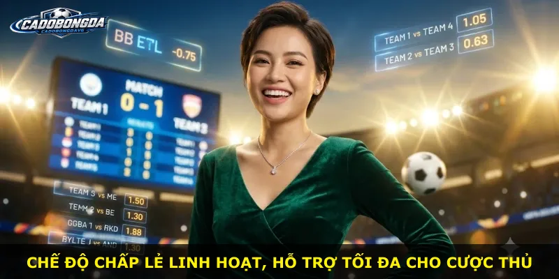 Chế độ chấp lẻ linh hoạt, hỗ trợ tối đa cho cược thủ