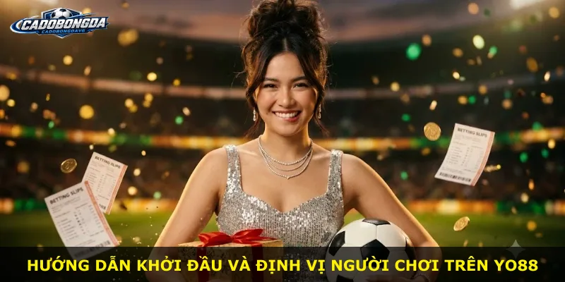 Hướng dẫn khởi đầu và định vị người chơi trên Yo88