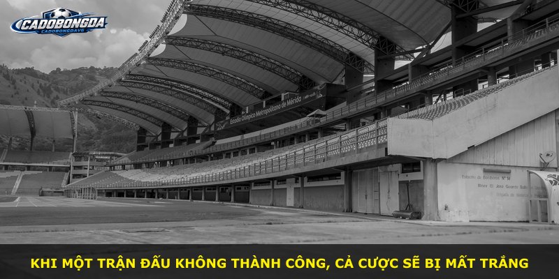Khi một trận đấu không thành công, cả cược sẽ bị mất trắng
