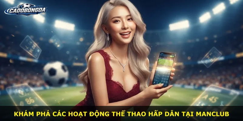 Khám phá các hoạt động thể thao hấp dẫn tại Manclub