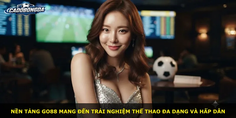 Nền tảng Go88 mang đến trải nghiệm thể thao đa dạng và hấp dẫn